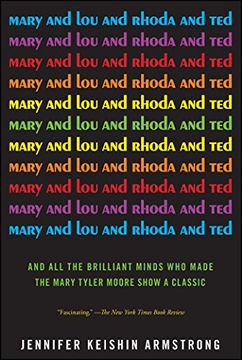 portada Mary and Lou and Rhoda and Ted: And All the Brilliant Minds Who Made the Mary Tyler Moore Show a Classic