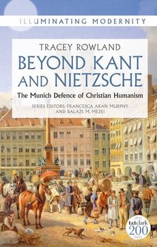 portada Beyond Kant and Nietzsche: The Munich Defence of Christian Humanism (en Inglés)