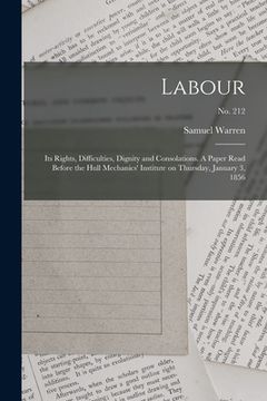 portada Labour: Its Rights, Difficulties, Dignity and Consolations. A Paper Read Before the Hull Mechanics' Institute on Thursday, Jan (en Inglés)