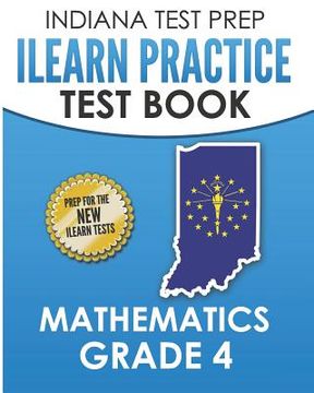 portada INDIANA TEST PREP ILEARN Practice Test Book Grade 4: Preparation for the ILEARN Mathematics Assessments (in English)