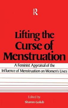 portada lifting the curse of menstruation: a feminist appraisal of the influence of menstruation on women's lives (en Inglés)