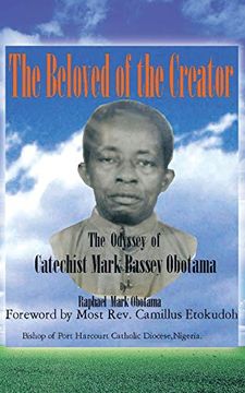 portada The Beloved of the Creator: The Odyssey of Catechist Mark Bassey Obotama (in English)