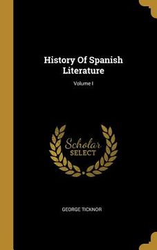 portada History Of Spanish Literature; Volume I (en Inglés)