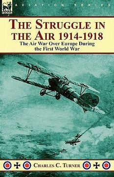 portada the struggle in the air 1914-1918: the air war over europe during the first world war (en Inglés)