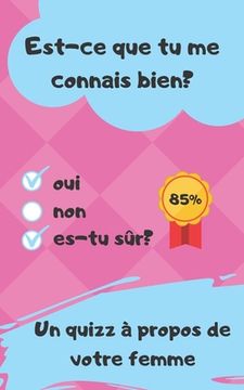 portada Est-ce que tu me connais bien?: Un Quizz à propos de votre femme - cadeau saint valentin, anniversaire rencontre, mariage, ... (in French)