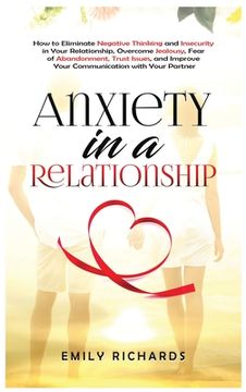 portada Anxiety in a Relationship: How to Eliminate Negative Thinking and Insecurity in Your Relationship, Overcome Jealousy, Fear of Abandonment, Trust (en Inglés)