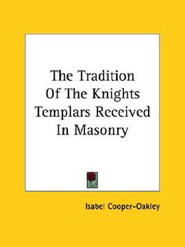 portada the tradition of the knights templars received in masonry (in English)