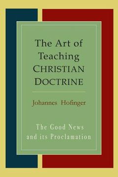 portada The Art Of Teaching Christian Doctrine: Good News And Its Proclamation (en Inglés)