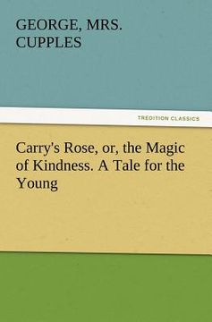 portada carry's rose, or, the magic of kindness. a tale for the young (en Inglés)