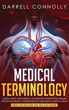 portada Medical Terminology: Quickly Build Your Medical Vocabulary Effective Techniques for Pronouncing, Understanding & Memorizing Medical Terms (Easy to Follow on the go Guide) (en Inglés)