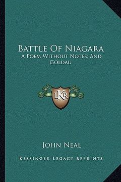 portada battle of niagara: a poem without notes; and goldau: or the maniac harper (1818a poem without notes; and goldau: or the maniac harper (18 (en Inglés)
