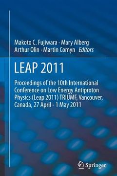 portada Leap 2011: Proceedings 10th International Conference on Low Energy Antiproton Physics (en Inglés)