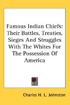 portada famous indian chiefs: their battles, treaties, sieges and struggles with the whites for the possession of america (in English)