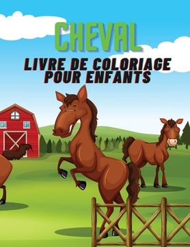 portada Cheval- Livre de coloriage pour enfants: Un merveilleux livre de coloriage rempli de chevaux !!! (en Francés)