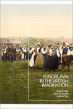 portada Yugoslavia in the British Imagination: Peace, war and Peasants Before Tito 