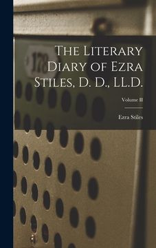 portada The Literary Diary of Ezra Stiles, D. D., LL.D.; Volume II (in English)