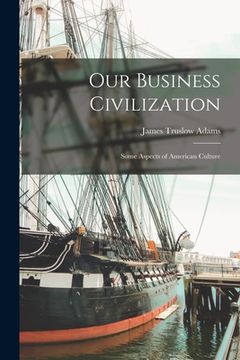 portada Our Business Civilization; Some Aspects of American Culture
