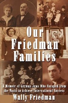portada our friedman families: a memoir of german jews who escaped from the nazis to achieve international success (en Inglés)