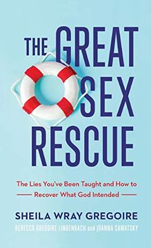 portada Great sex Rescue: The Lies You'Ve Been Taught and how to Recover What god Intended 