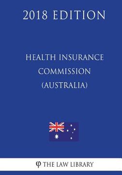 portada Health Insurance Commission (Reform and Separation of Functions) Act 1997 (Australia) (2018 Edition) (en Inglés)