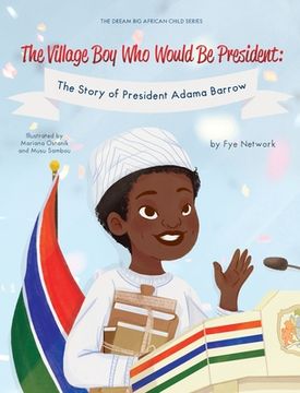 portada The Village Boy Who Would Be President: The Story of President Adama Barrow (en Inglés)