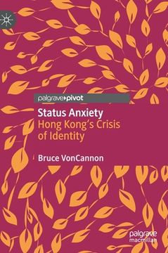 portada Status Anxiety: Hong Kong's Crisis of Identity (en Inglés)