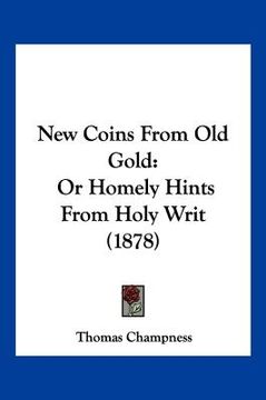 portada new coins from old gold: or homely hints from holy writ (1878) (in English)
