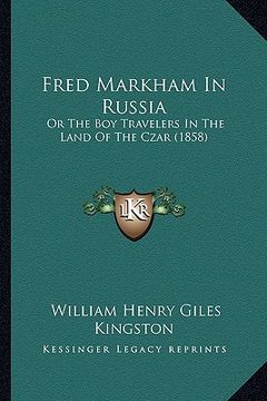portada fred markham in russia: or the boy travelers in the land of the czar (1858) (en Inglés)