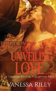 portada Unveiling Love: Episode IV: Volume 4 (A London Regency Suspense Tale)