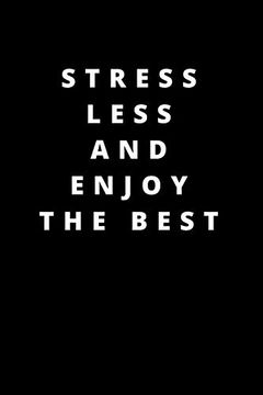 portada Stress Less and Enjoy the Best: 120 Pages 6x9 (en Inglés)
