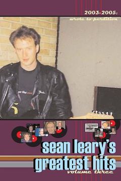 portada Sean Leary's Greatest Hits, volume three: Wrote To Perdition 2003-2005 (in English)