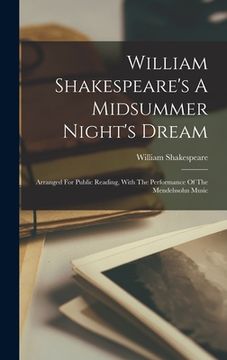 portada William Shakespeare's A Midsummer Night's Dream: Arranged For Public Reading, With The Performance Of The Mendelssohn Music (en Inglés)