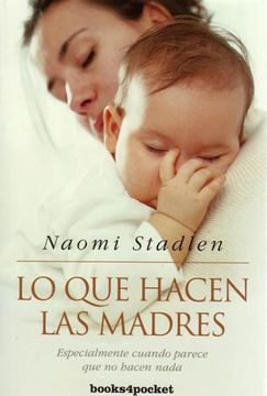 portada Lo Que Hacen las Madres: Especialmente Cuando Parece Que No Hacen nada = What Mothers Do (in Spanish)