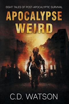 portada Apocalypse Weird: Eight Tales of Post-Apocalyptic Survival (en Inglés)