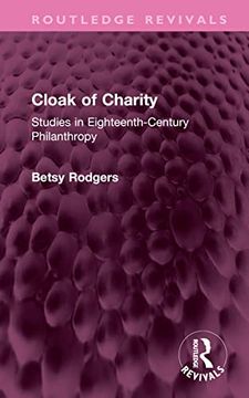 portada Cloak of Charity: Studies in Eighteenth-Century Philanthropy (Routledge Revivals) (in English)
