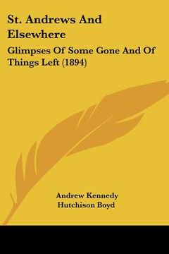 portada st. andrews and elsewhere: glimpses of some gone and of things left (1894)