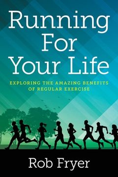 portada Running For Your Life: Exploring the Amazing Benefits of Regular Exercise (en Inglés)