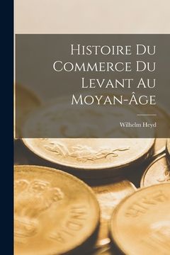 portada Histoire Du Commerce Du Levant Au Moyan-Âge (en Francés)
