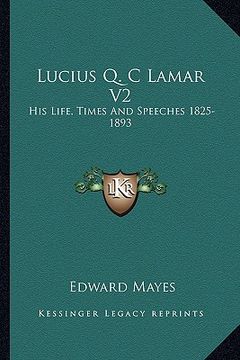 portada lucius q. c lamar v2: his life, times and speeches 1825-1893 (in English)