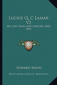 portada lucius q. c lamar v2: his life, times and speeches 1825-1893 (en Inglés)