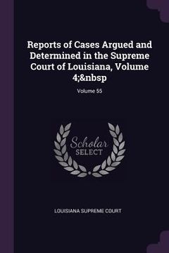 portada Reports of Cases Argued and Determined in the Supreme Court of Louisiana, Volume 4; Volume 55 (en Inglés)