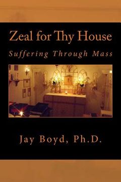 portada Zeal for Thy House: Suffering Through Mass (en Inglés)
