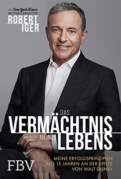 portada Das Vermächtnis Meines Lebens: Meine Erfolgsprinzipien aus 15 Jahren an der Spitze von Walt Disney (in German)