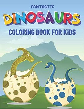 portada Fantastic Dinosaurs Coloring Book for Kids: Fun and Learn, Amazing Dinosaur Coloring Activity Book, Adventure for Boys, Girls, Toddlers & Preschoolers, (Children Activity Books) Unique Gift for Kids 