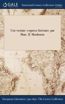 portada Une victime: esquisse littéraire: par Mme. B. Monborne (in French)