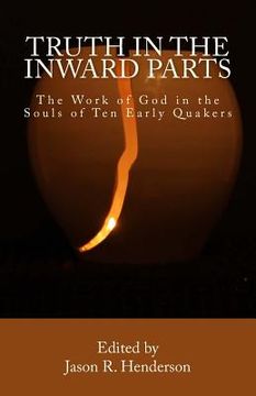 portada Truth In The Inward Parts: The Work of God in the Souls of Ten Early Quakers