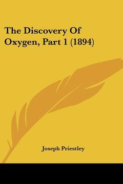 portada the discovery of oxygen, part 1 (1894) the discovery of oxygen, part 1 (1894) (in English)