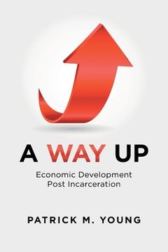 portada A Way Up: Economic Development Post Incarceration (en Inglés)