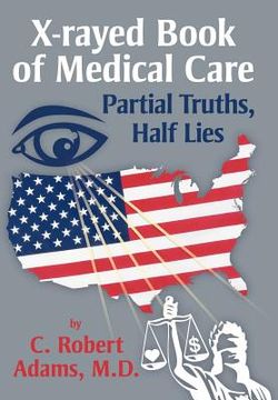 portada x-rayed book of medical care: partial truths, half lies (in English)