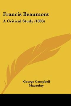 portada francis beaumont: a critical study (1883) (in English)